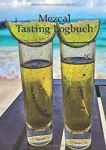 Mezcal Tasting Logbuch: ein kleines Notizbuch für jeden Liebhaber des Agavenschnaps; N°01 (German Edition)