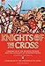 Knights of the Cross: Chronicle of the Fourth Crusade and The Conquest of Constantinople & Chronicle of the Crusade of St. Louis