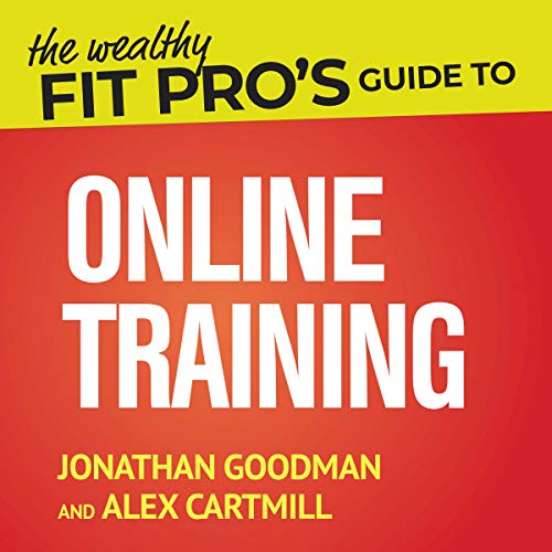 The Wealthy Fit Pro's Guide to Online Training by Jonathan Goodman, Alex Cartmill episode artwork