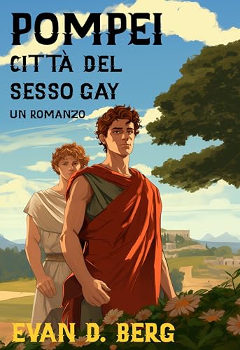 Pompei Città del Sesso Gay: Un Romanzo (Roma Antica Gay)