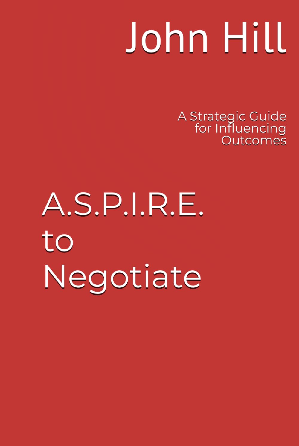 A.S.P.I.R.E. to Negotiate: A Strategic Guide for Influencing Outcomes