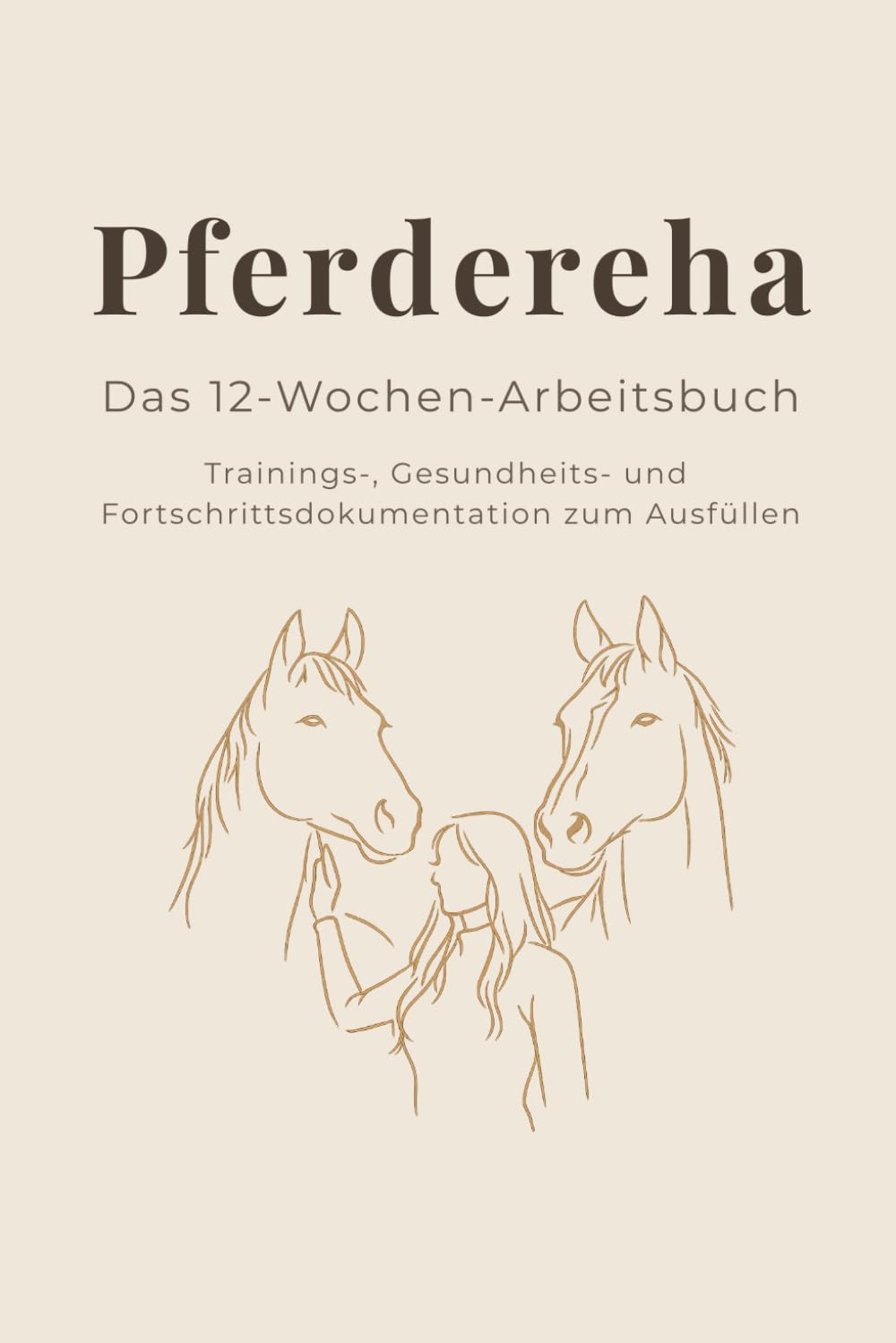 Pferdereha: Das 12-Wochen-Arbeitsbuch: Trainings-, Gesundheits- und Fortschrittsdokumentation zum Ausfüllen