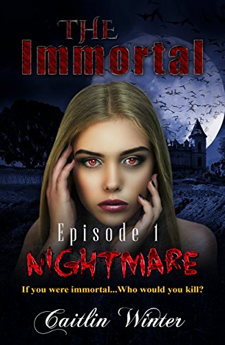 Amazon Com The Immortal Episode 1 Nightmare Ebook Winter Caitlin Books