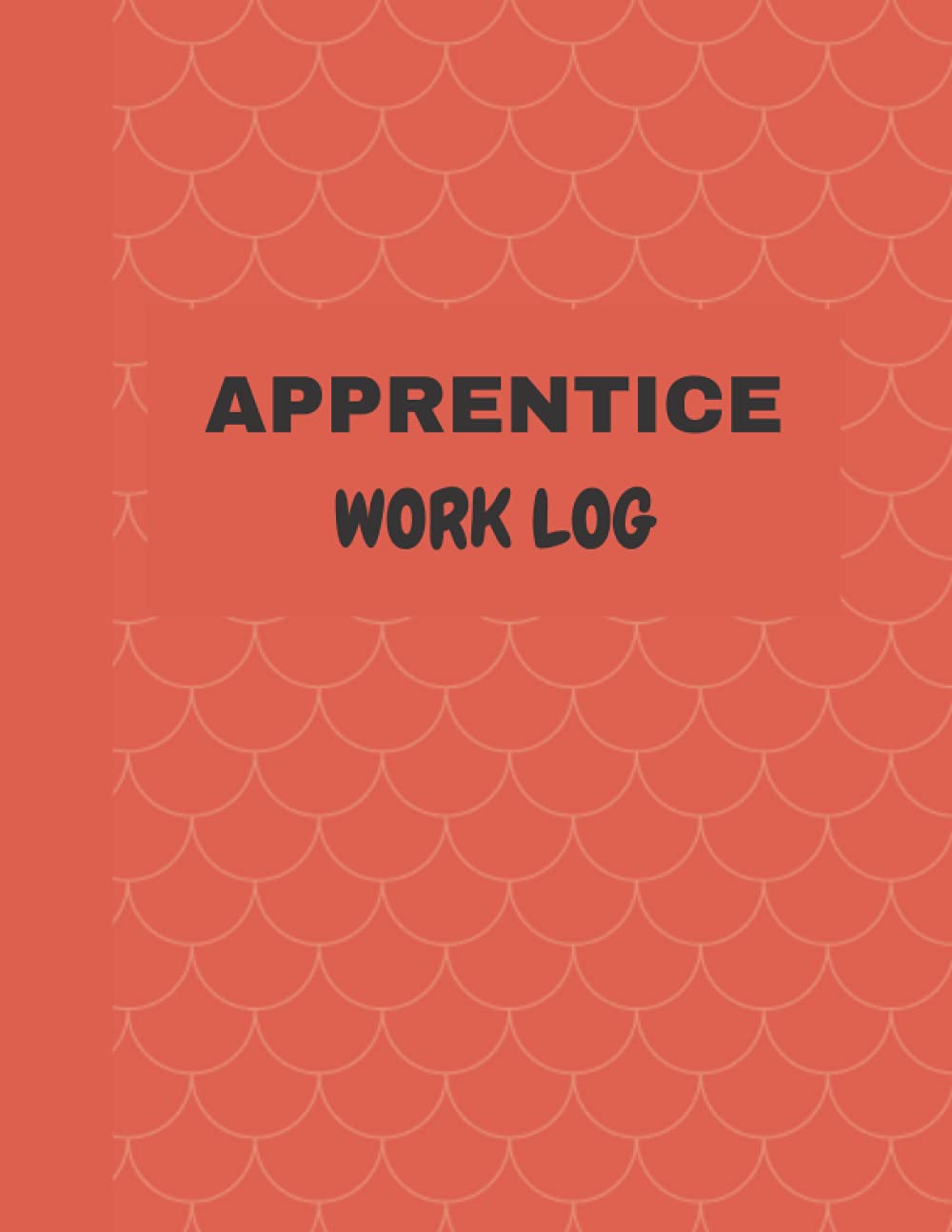 Apprentice Weekly Work Log Book: A Weekly Work Log For Skilled Workers Who Earn While On Job Training