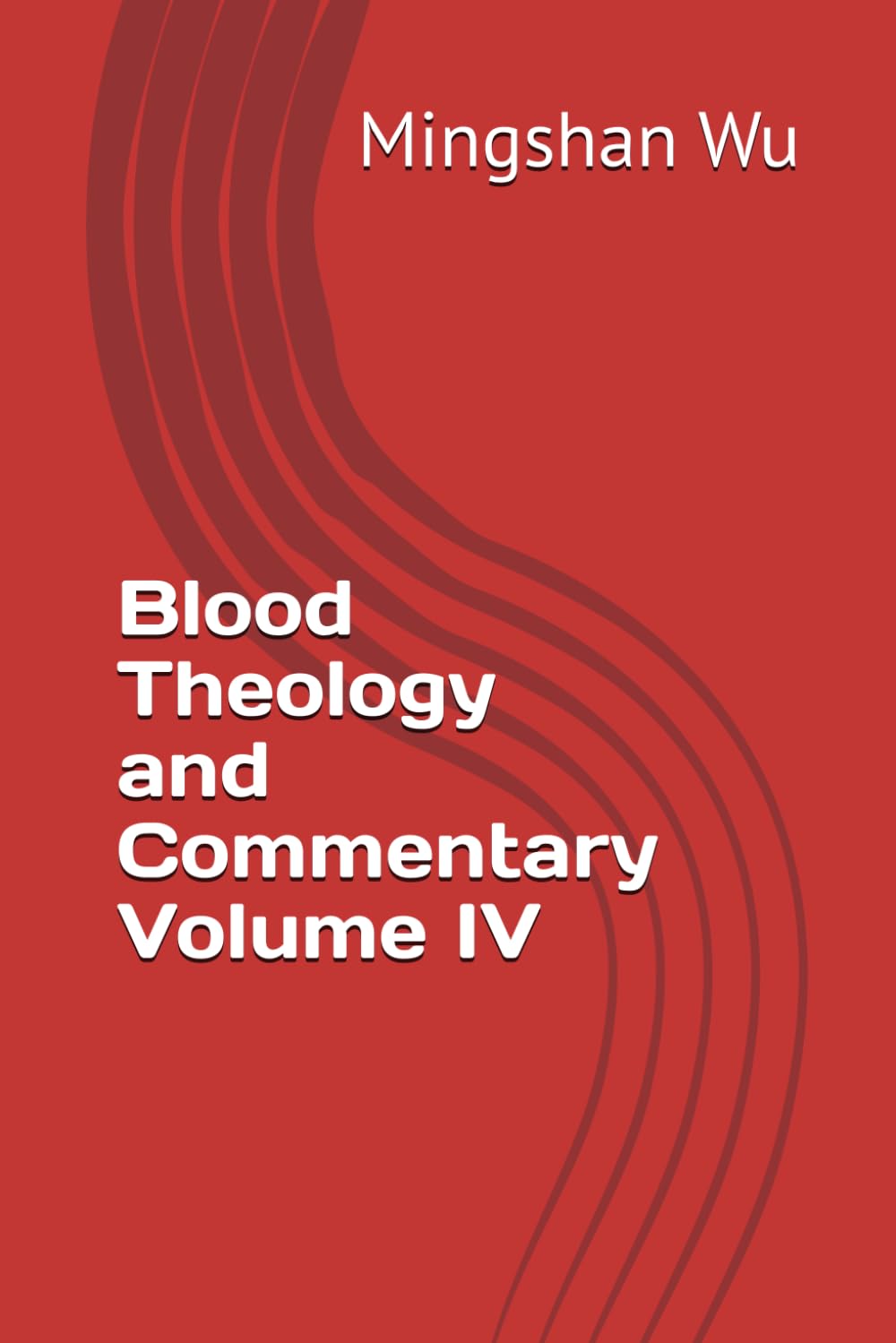 Blood Theology and Commentary Volume IV