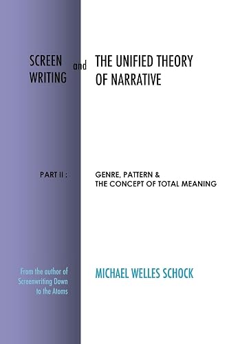 Screenwriting and The Unified Theory of Narrative: Part II: Genre, Pattern &amp; The Concept of Total Meaning: 2