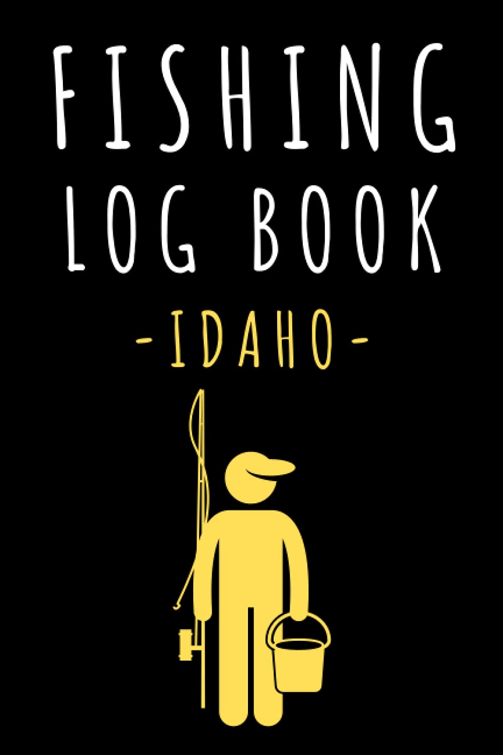 Fishing Log Book Idaho: Record All Your Fishing Trips - With Prompts To Keep Track Of All Details 120 Pages