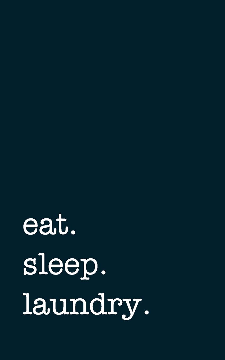 eat. sleep. laundry. - Lined Notebook: Writing Journal