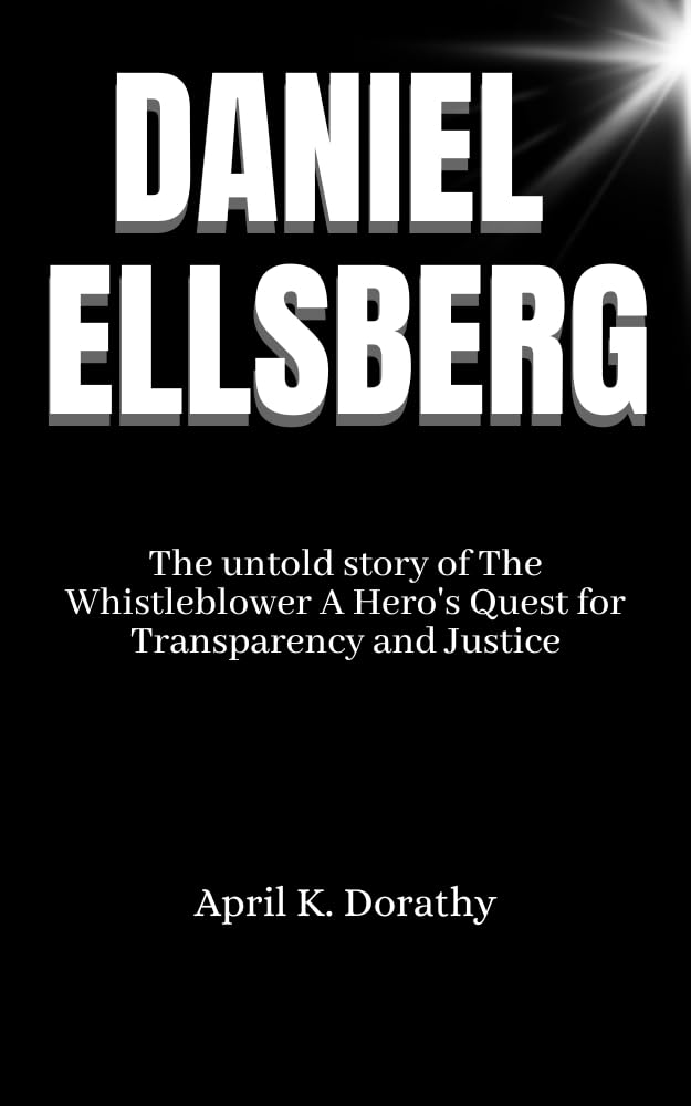 DANIEL ELLSBERG The untold story of The Whistleblower A DANIEL ELLSBERG The untold story of The Whistleblower A