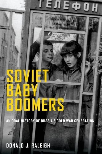 Soviet Baby Boomers: An Oral History of Russia's Cold War Generation (Oxford Oral History Series) Reprint edition by Raleigh, Donald J. (2013) Paperback