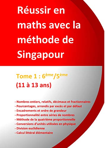Télécharger Tome 1 : 6ème/5ème -Réussir en maths avec la méthode de Singapour: « du simple au complexe » Gratuit