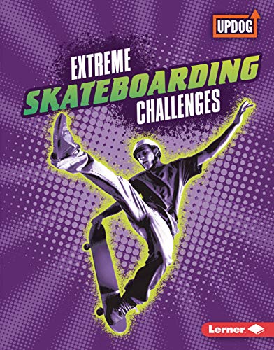 Extreme Skateboarding Challenges (Extreme Sports Guides (UpDog Books ™))...