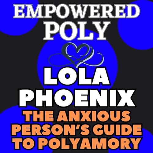 Ep 42: Lola Phoenix The Anxious Person's Guide to Non-monogamy cover art