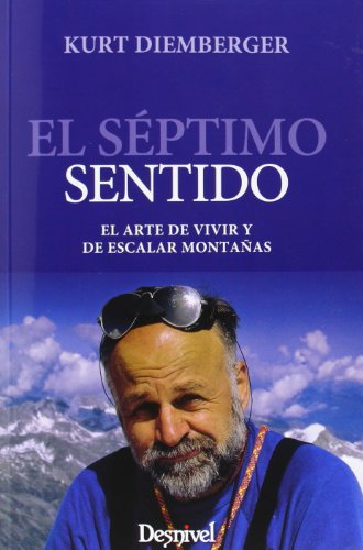 El séptimo sentido: El arte de vivir y escalar montañas (Literatura no ficción Desnivel)