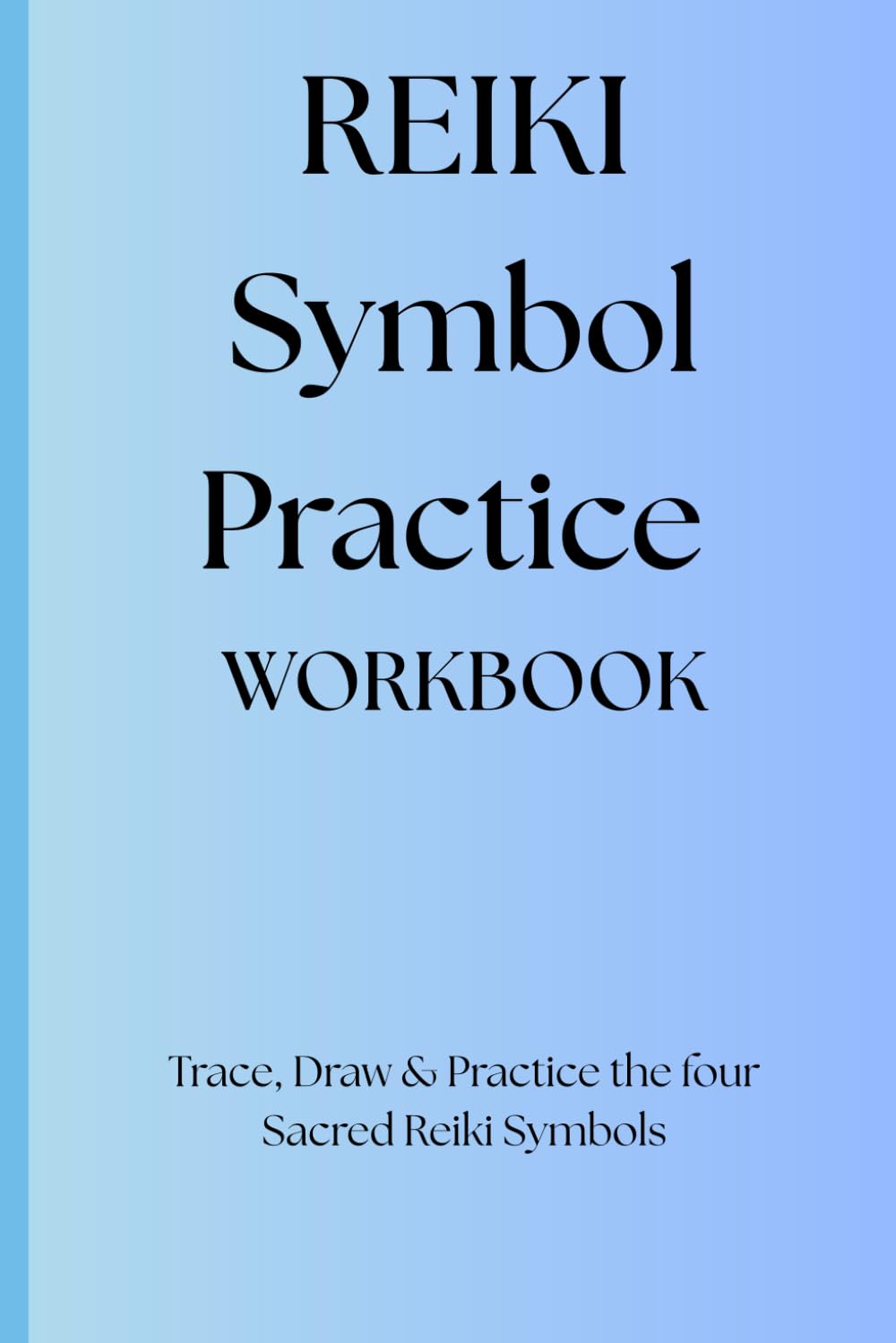 Reiki Symbol Practice Workbook: Trace, Draw & Practice the Four Sacred Reiki Symbols