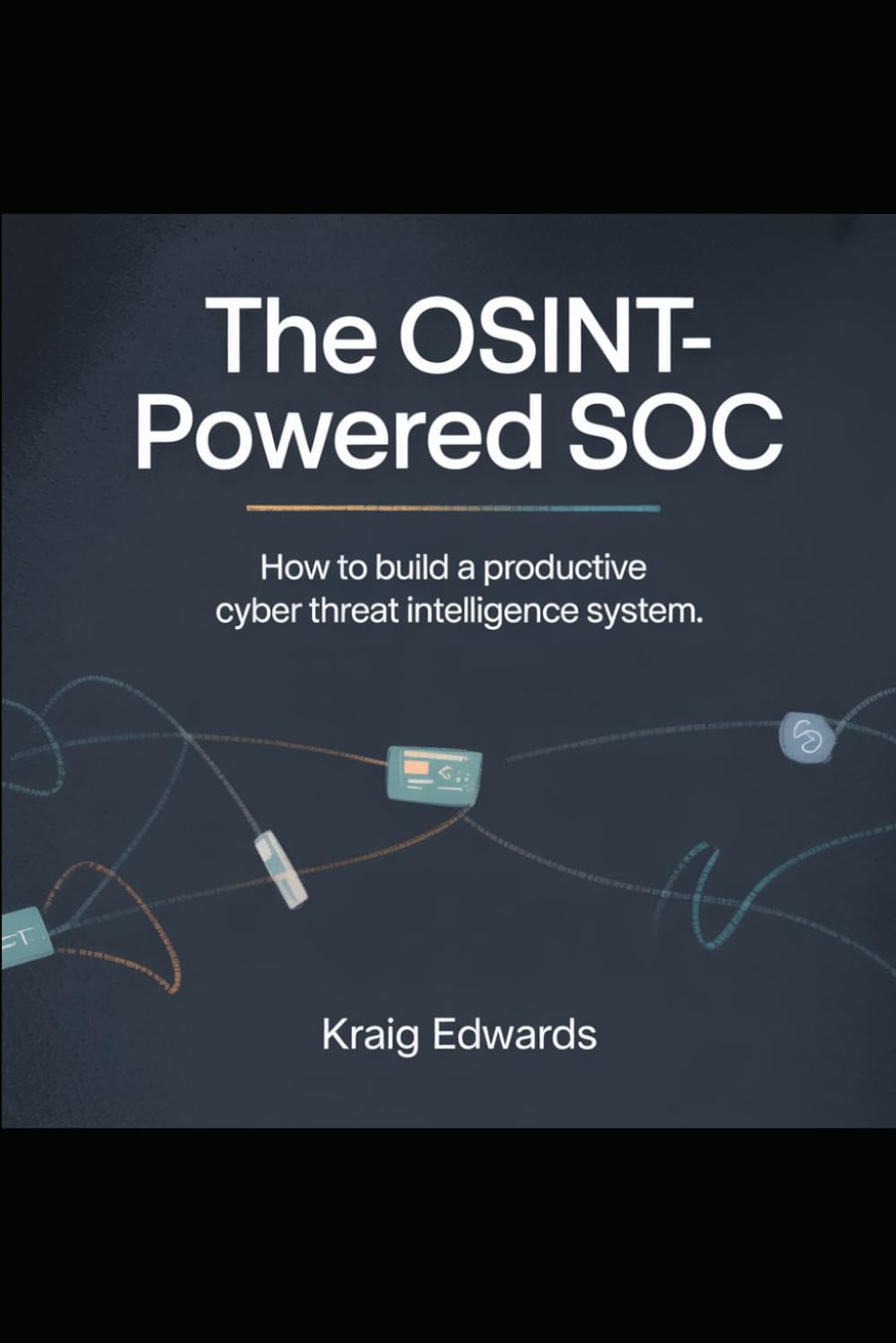 The OSINT-Powered SOC: How to Build a Productive Cyber Threat Intelligence System