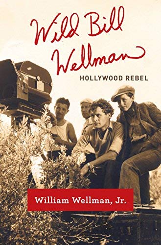 Wild Bill Wellman: Hollywood Rebel by Wellman Jr. William (2015-04-07) Hardcover