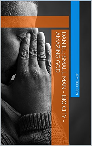  Daniel; Small Man - Big City - Amazing God (English Edition)