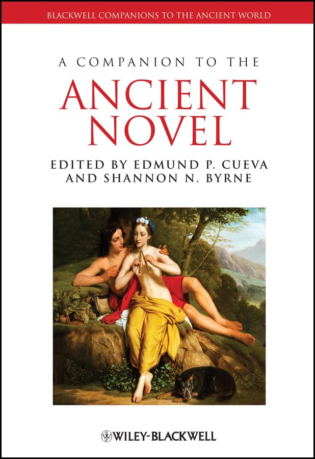 A Companion to the Ancient Novel (Blackwell Companions to the Ancient World Book 117)