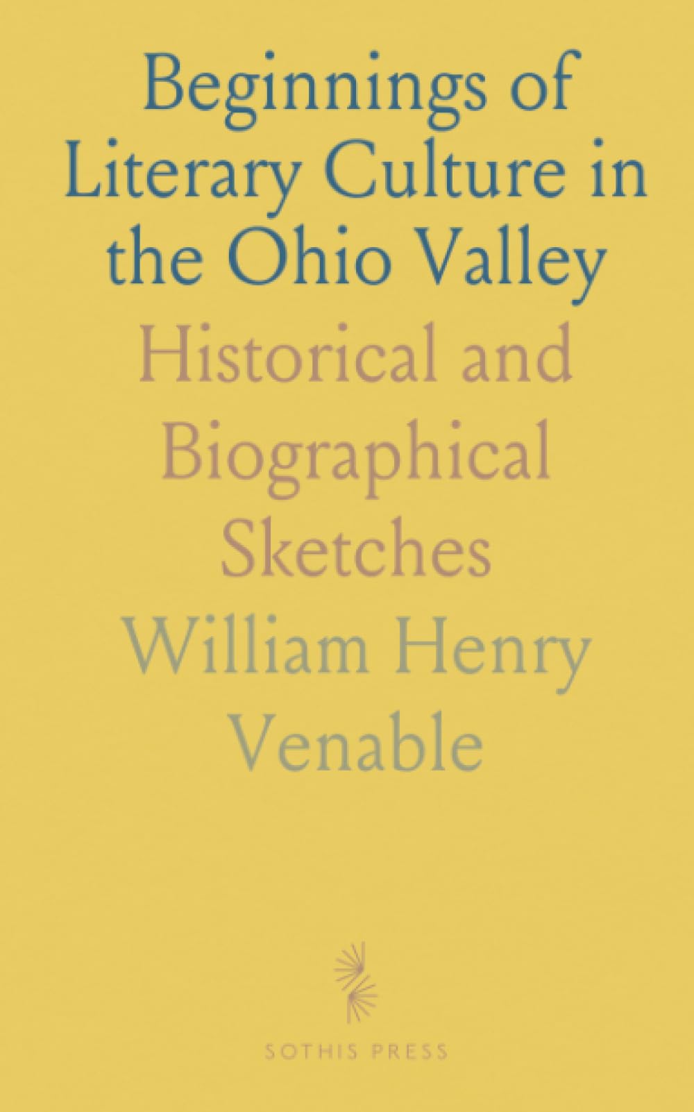 Beginnings of Literary Culture in the Ohio Valley: Historical and Biographical Sketches