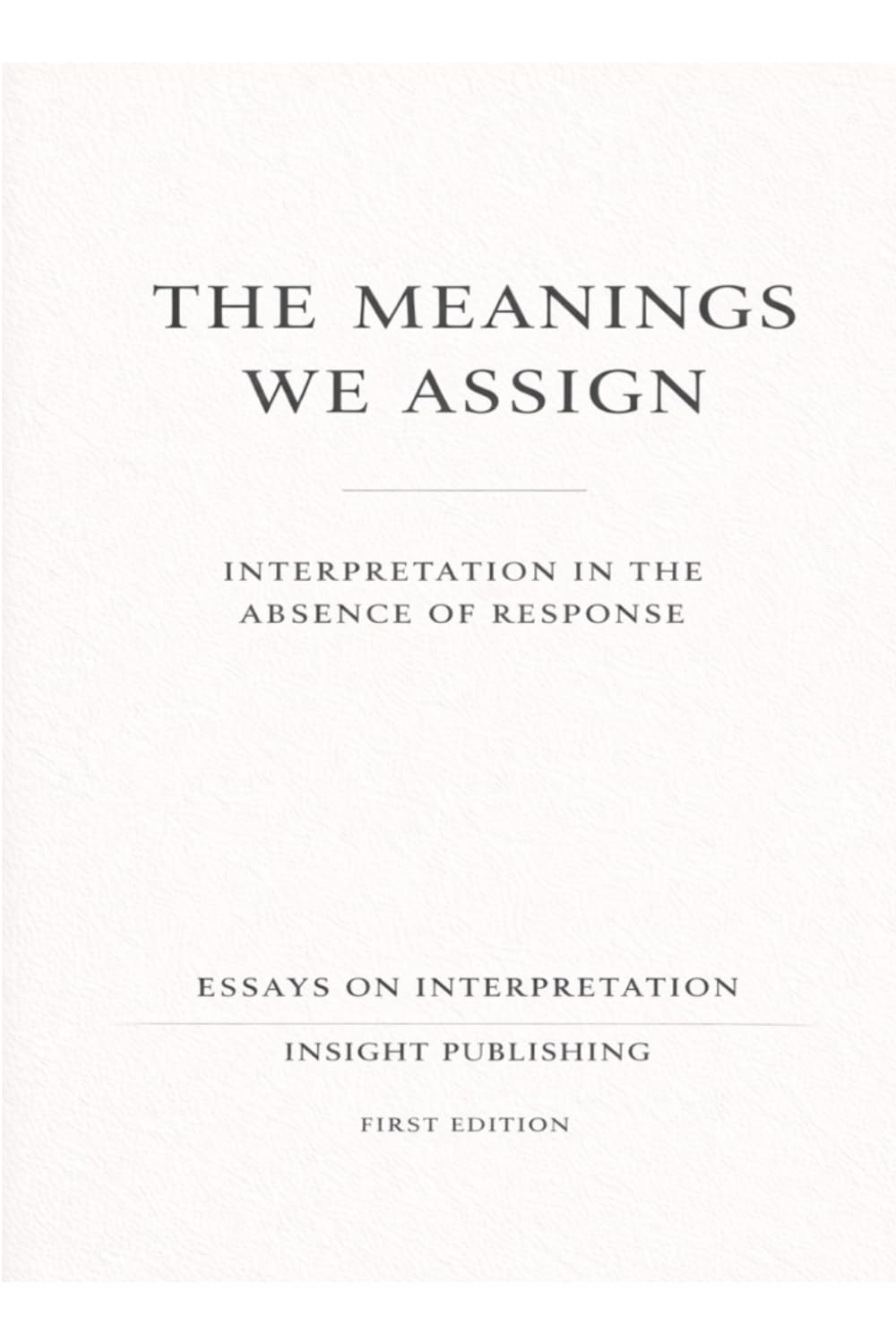 The Meanings We Assign: Interpretation in the Absence of Response