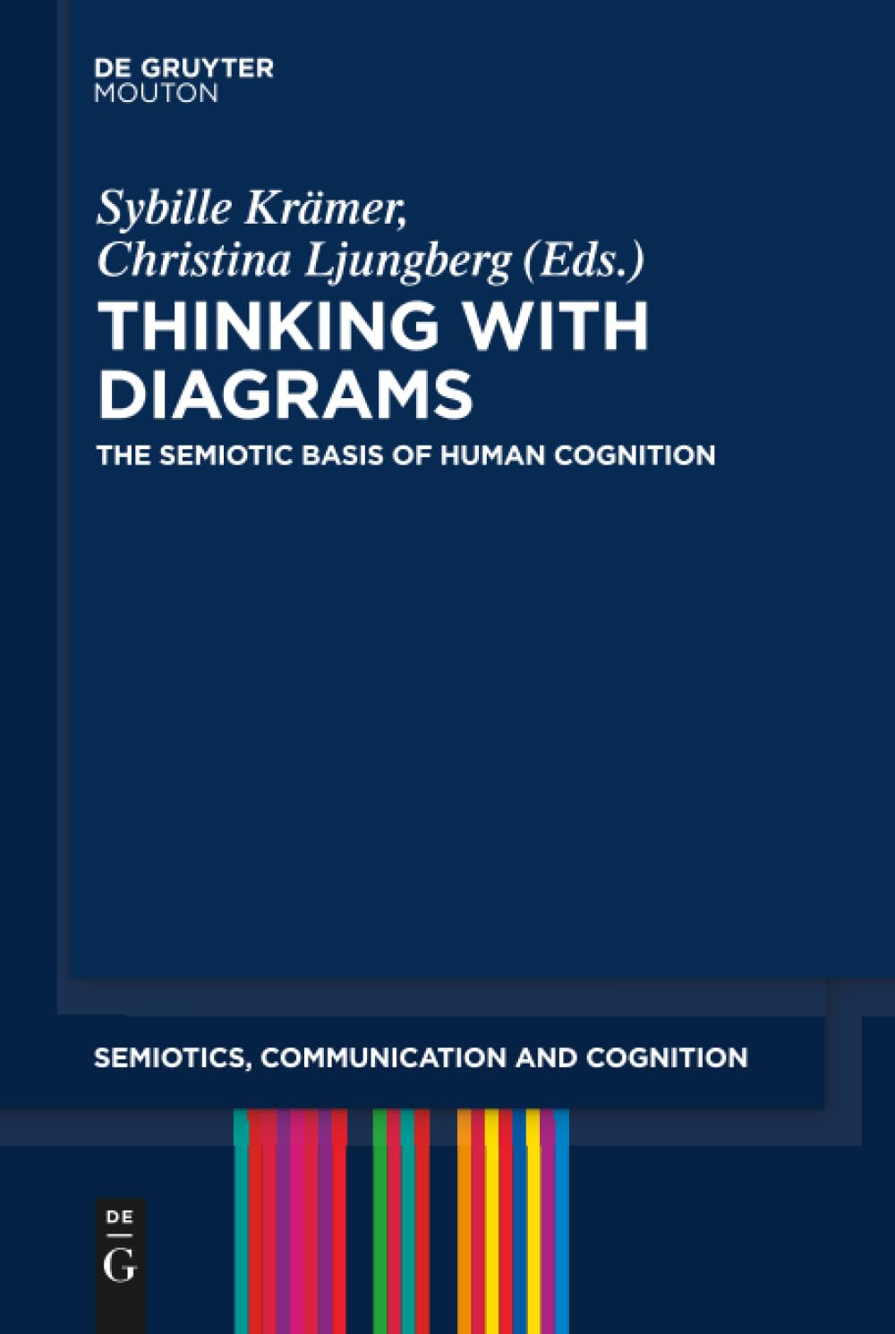 Thinking with Diagrams: The Semiotic Basis of Human Cognition: 17 (Semiotics, Communication and Cognition [SCC], 17)