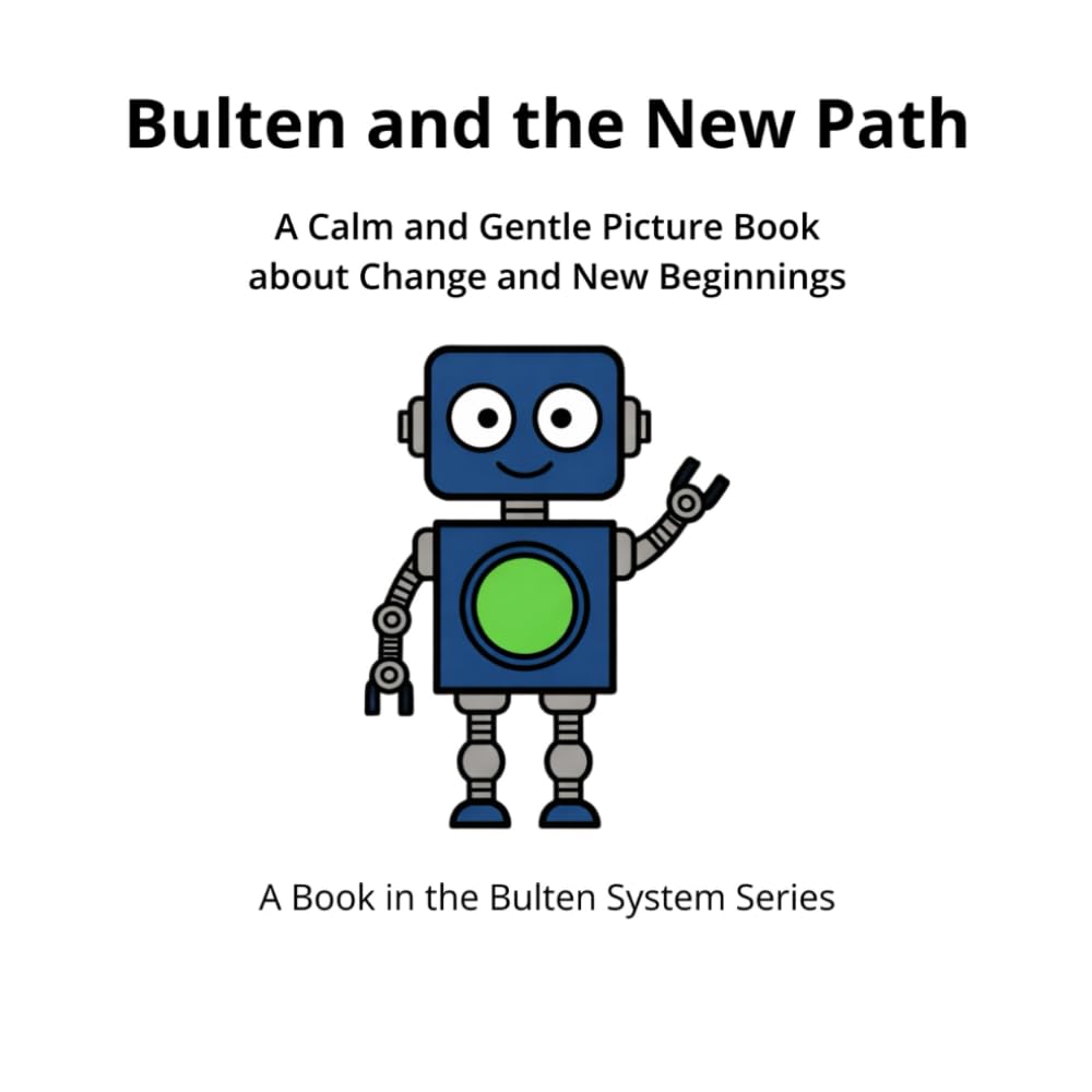 Bulten and the New Path: A Calm and Gentle Picture Book about Change and New Beginnings (The Bulten System Series)