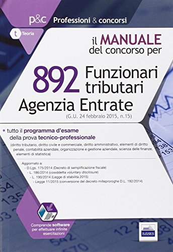 892 funzionari tributari. Agenzia delle entrate. Manuale completo per la prova oggettiva tecnico-professionale. Con software di simulazione 892 funzionari tributari. Agenzia delle entrate. Manuale completo per la prova oggettiva tecnico-professionale. Con software di simulazione