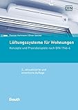 Lüftungssysteme für Wohnungen: Konzepte und Praxisbeispiele nach DIN 1946-6 (DIN Media Praxis)