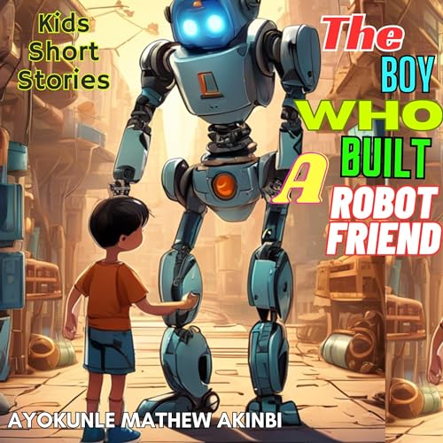 The Boy Who Built a Robot Friend by Ayokunle Mathew Akinbi episode artwork
