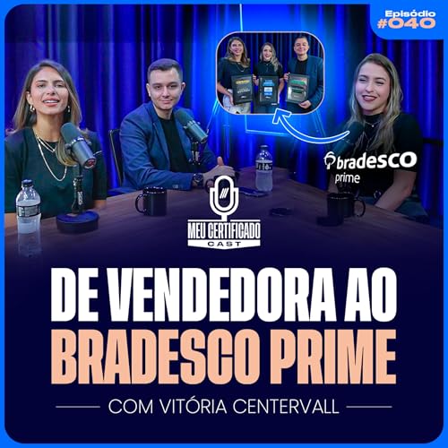 Vitória: Como Ela Largou a Vida de Vendedora e Conquistou o Bradesco Prime | MeuCertificadoCast #40