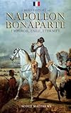 A Brief History of Napoleon Bonaparte - Emperor, Exile, Eternity (A Brief History On)