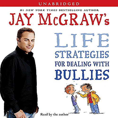 Listen to Jay McGraw's Life Strategies for Dealing with Bullies by Jay McGraw