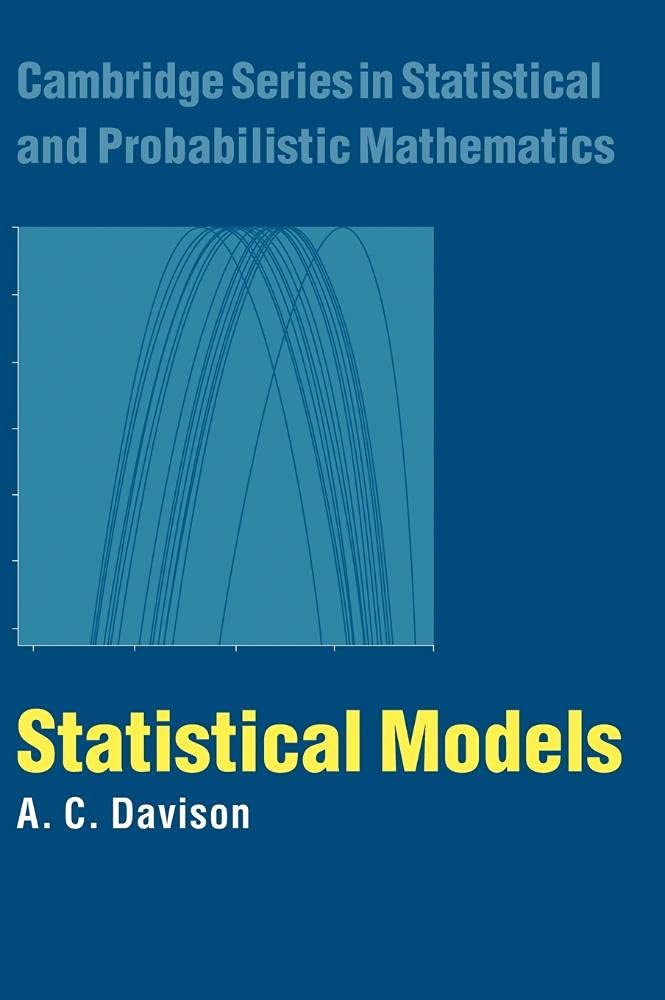 Statistical Models (Cambridge Series on Statistical and Probabilistic Mathematics.)