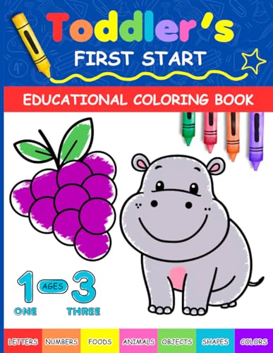 Toddler's First Start Educational Coloring Book Ages 1-3: 100 Simple Pictures to Learn Colors, Words, Letters, Numbers, Foods, Objects, Shapes, Everyday Things, Cute Animals