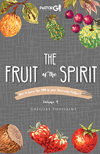  The Fruit of the Spirit, Volume 4: How to Have the DNA of Your Heavenly Father (English Edition) Gratuit