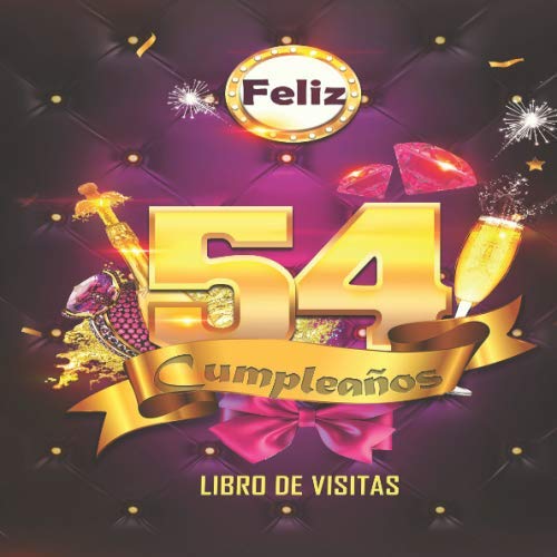 Feliz 54 Cumpleaños Libro de Visitas: Un libro de visitas para fiesta de 54 cumpleaños – Decoración y regalos originales para hombres y mujeres - 54 ... notas de los invitados Feliz Cumple 54 años