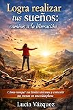 met rivale avis  Logra realizar tus sueños: camino a la liberación : Cómo romper tus límites internos y convertir tus metas en una vida plena