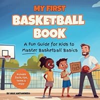 My First Basketball Book: A Fun Guide for Kids to Master Basketball Basics: The Ultimate Beginner Basketball Guide for Kids to Learn Skills, Rules, Terms, Teamwork, and More B0F5WY3XLS Book Cover