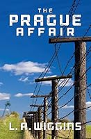 The Prague Affair: A Soldiers Story of Becoming a Spy 1500824232 Book Cover