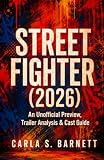 STREET FIGHTER (2026): An Unofficial Preview, Trailer Analysis & Cast Guide