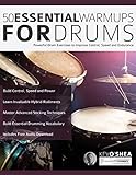  50 Essential Warm-Ups for Drums: Powerful Drum Exercises to Improve Control, Speed and Endurance: Powerful Drum Exercises to Improve Control, Speed and Endurance (Learn to Play Drums)