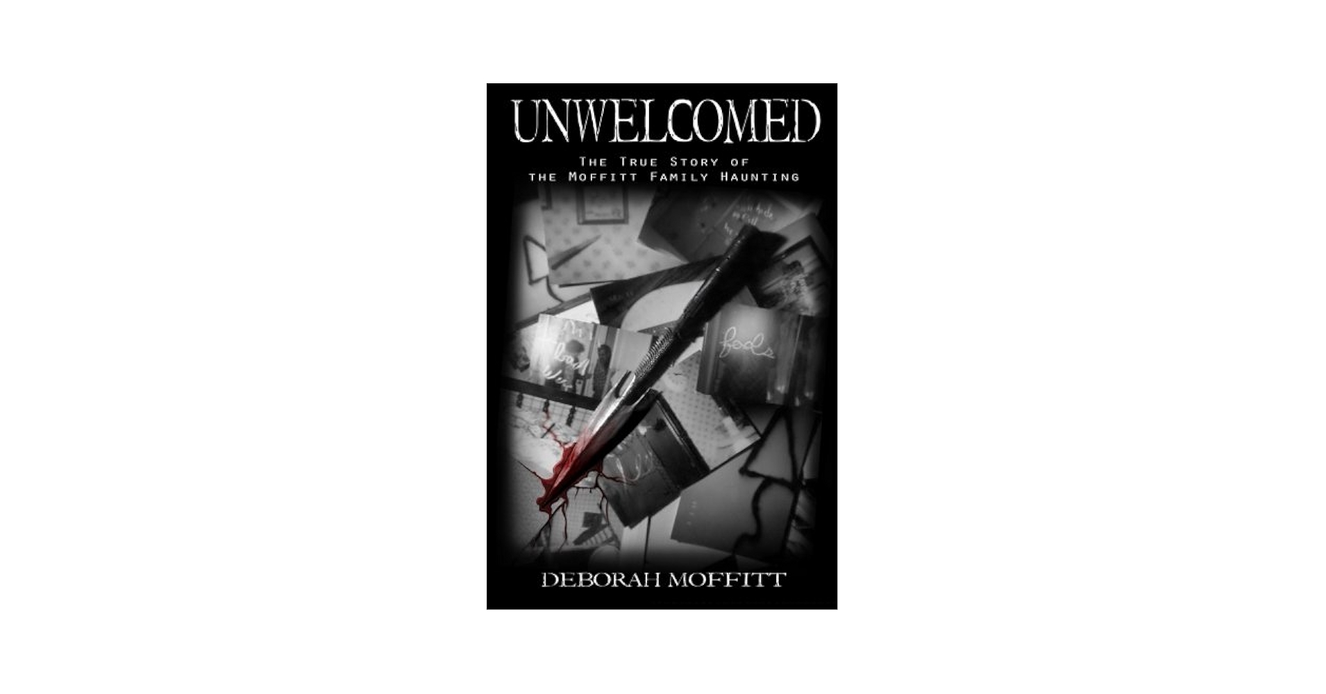 洋書 UNWELCOMED: The Moffitt Family Haunting Unwelcomed : The True Story of the Moffitt Family Haunting