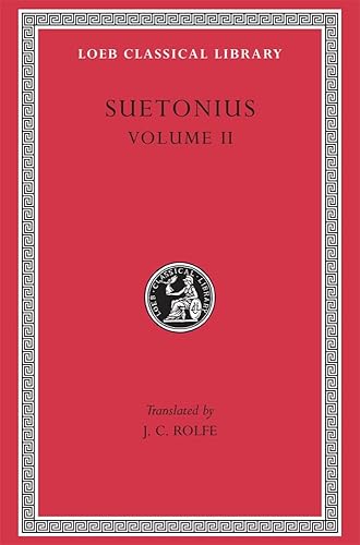 Lives of the Caesars, Volume II: Claudius. Nero. Galba, Otho, and Vitellius. Vespasian. Titus, Domitian. Lives of Illustrious Men: Grammarians and Rhetoricians. Poets