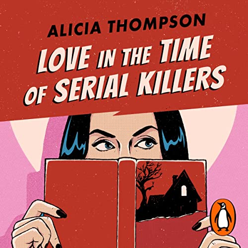 Love in the Time of Serial Killers (Audio Download) Alicia Thompson, Lee Daniels, Penguin Audio