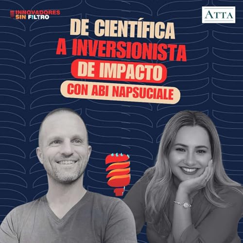Page de couverture de De científica a inversionista de impacto con Abi Napsuciale, cofundadora Atta Impact Capital