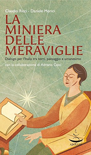 La miniera delle meraviglie. Dialogo per l'Italia tra torri, paesaggio e umanesimo La miniera delle meraviglie. Dialogo per l'Italia tra torri, paesaggio e umanesimo