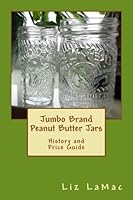 Jumbo Brand Peanut Butter Jars: History and Price Guide 1533556725 Book Cover