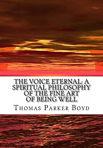 The Voice Eternal: A Spiritual Philosophy Of The Fine Art Of Being Well