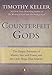 Counterfeit Gods: The Empty Promises of Money, Sex, and Power, and the Only Hope that Matters